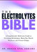 The Electrolytes Bible: A Comprehensive Reference Guide to Preventing Dehydration, Brain Fog, Muscle Weakness, and Chronic Fatigue by Gracie Opal Adriana