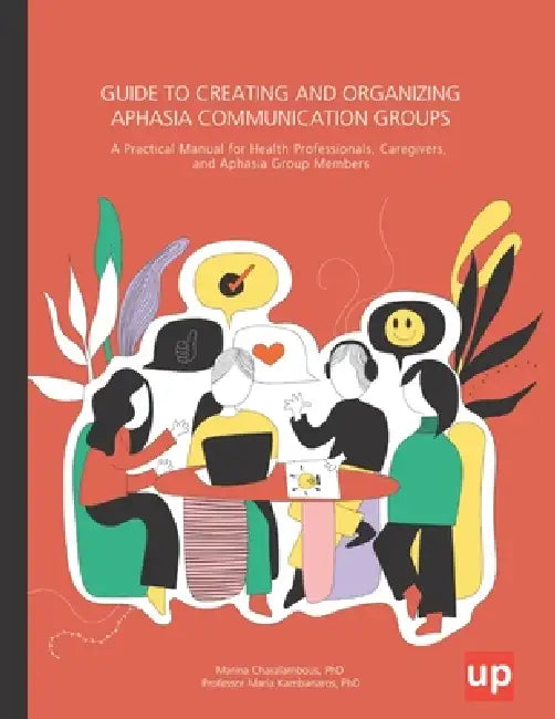 Guide to Creating and Organizing Aphasia Communication Groups by Maria Kambanaros, Marina Charalambous