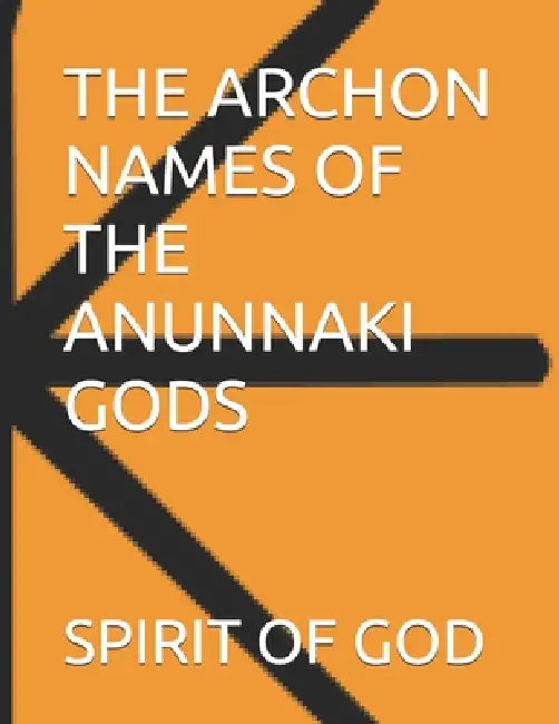 The Archon Names of the Anunnaki Gods by Timothy Strong, Spirit of God