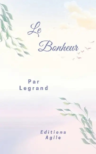 Le Bonheur by Editions Agile, Legrand