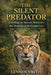 The Silent Predator: Unveiling the Secrets, Behavior, and Mysteries of the Eurasian Lynx by Lennox Smith