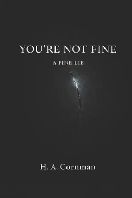 You're Not Fine: The Fine Lie by H. A. Cornman