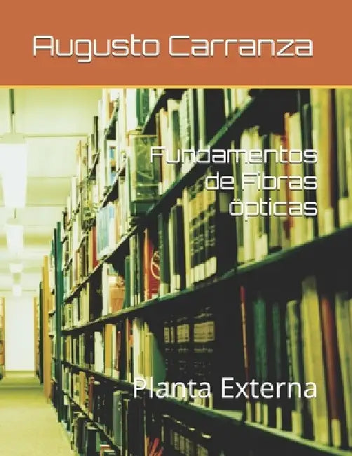Fundamentos de Fibras öpticas: Planta Externa by Augusto Carranza