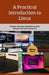 A Practical Introduction to Linux: Navigate, Customize, and Master Linux for Daily Use and Long-Term Success by William Ross