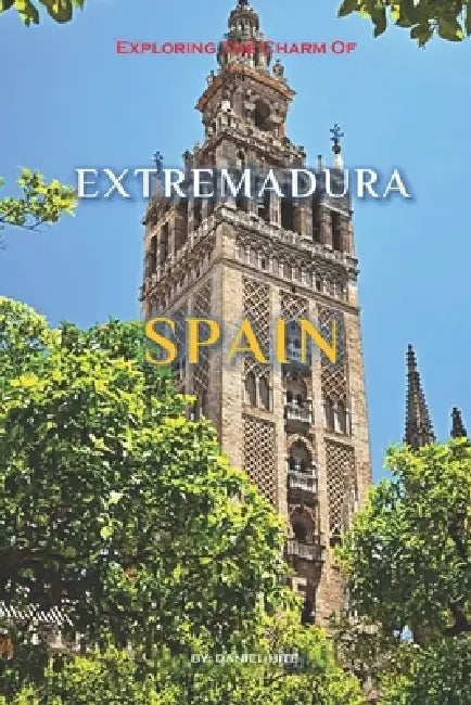 Exploring The Charm Of Extremadura, Spain by Daniel Hite