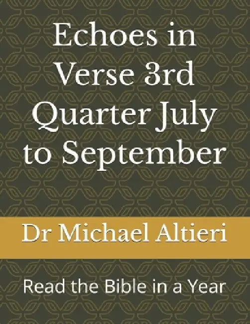 Echoes in Verse 3rd Quarter July to September: Read the Bible in a Year by Michael A. Altieri