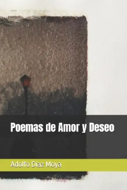 Poemas de Amor y Deseo by Adolfo Diaz Moya