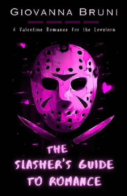 The Slasher's Guide To Romance: A Valentine Romance for the Lovelorn by Giovanna Bruni