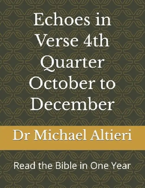 Echoes in Verse 4th Quarter October to December: Read the Bible in One Year by Michael A. Altieri