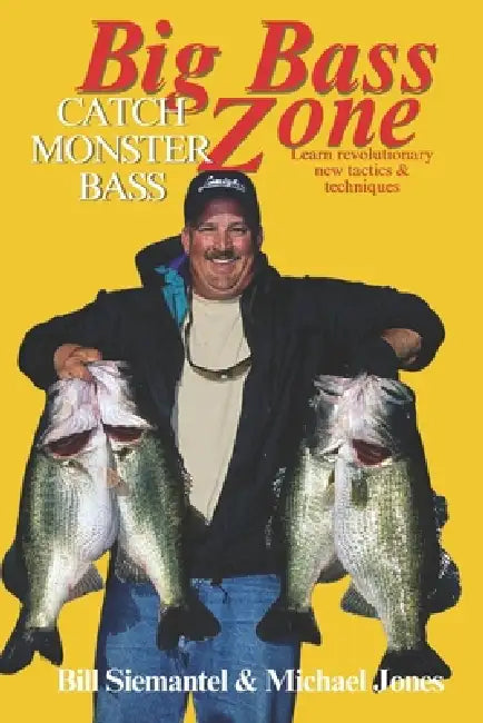 Big Bass Zone: Catch Monster Bass: Learn Revolutionary New Tactics & Techniques by Michael Jones, Bill Siemantel