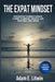 Expat Mindset: Overcoming the Hidden Challenges of Moving Abroad by Adam E. Litwin