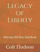 Legacy of Liberty: Why the Old Ways Still Work by Colt Hudson