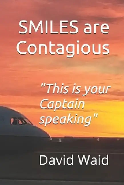 SMILES are Contagious: This is your Captain speaking by David Waid