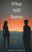 What Still Burns by Ethan J. Edwards