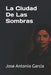 La Ciudad De Las Sombras by Jose Antonio Garcia