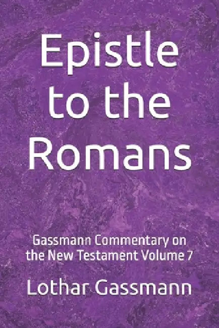 Epistle to the Romans: Gassmann Commentary on the New Testament Volume 7 by Lothar Gassmann