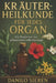 Kräuterheilkunde für jedes Organ: Ein Wegweiser zur pflanzlichen Selbstfürsorge - lebendig, übersichtlich und voller praktischer Impulse by Danilo Sieren