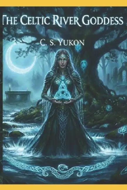 The Celtic River Goddess by C. S. Yukon