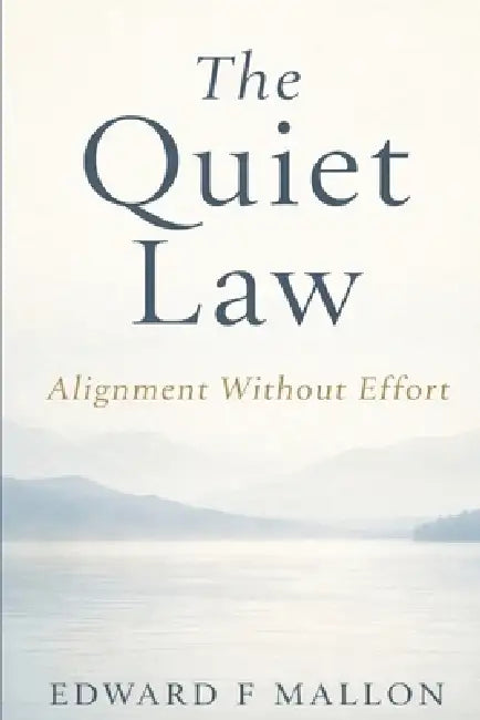 The Quiet Law: Alignment Without Effort by Edward F. Mallon