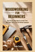 Woodworking for Beginners: Easy Step-by-Step Projects, Essential Tools and Expert Tips to Craft with Minimal Equipment by Yeats Yonina