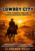 Cowboy City: The Cowboy Way of Life in Modern America: A Modern Guide to the Values, Faith, and Work Ethic of the American Cowboy by Clarence Riley
