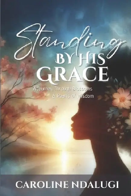 Standing By His Grace by Caroline Ndalugi