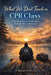 What We Don't Teach in CPR Class: Handling Stress, Doubt, and Meaning After an Emergency by F. Brad Fowler