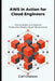 AWS in Action for Cloud Engineers: Design, Build, and Operate Production-Ready Cloud Infrastructure by Carl Chatson