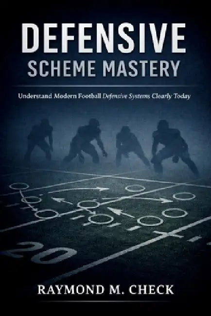 Defensive Scheme Mastery: Understand modern football defensive systems clearly today by Raymond M. Check
