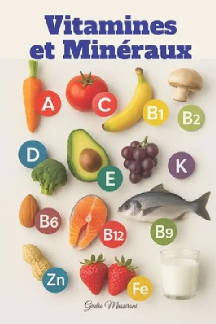 Vitamines et Minéraux: Tout ce que Vous Devez Savoir sur les Compléments Alimentaires pour une Vie Meilleure au Quotidien by Giulio Massironi