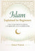 Islam Explained for Beginners: A Step-by-Step Guide for New Muslims to the Quran, Salah, and the Core Beliefs of Islam by Abdul Wahab