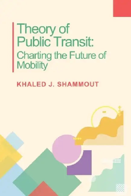 Theory of Public Transit: Charting the Future of Mobility by Khaled Jamil Shammout