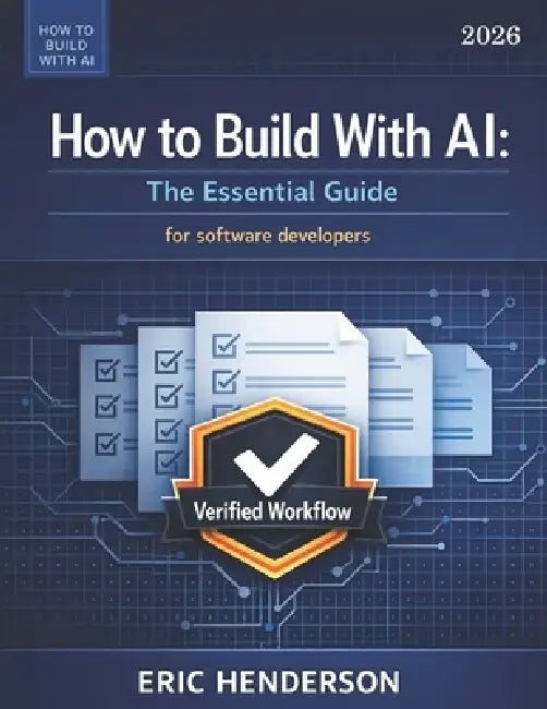 How to Build With AI: The Essential Guide by Eric Henderson
