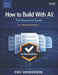 How to Build With AI: The Essential Guide by Eric Henderson