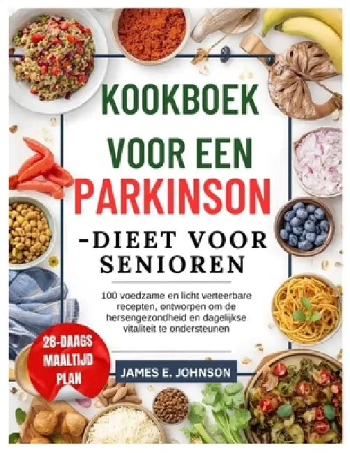 Kookboek voor een Parkinson-dieet voor senioren: 100 voedzame en licht verteerbare recepten, ontworpen om de hersengezondheid en dagelijkse vitaliteit by James Johnson