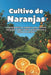 Cultivo de Naranjas: La guía práctica completa para cultivar naranjas y lograr altos rendimientos y frutos de calidad by Svitana