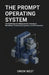 The Prompt Operating System: The Professional's Blueprint for Scalable AI Workflows, Productivity Systems, and IP Protection" by Orion West