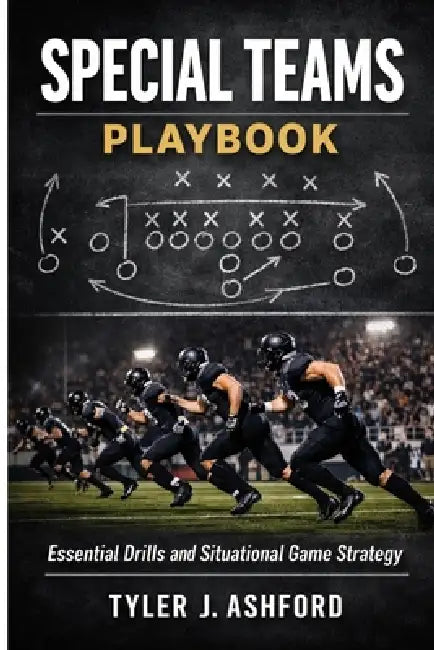 Special teams playbook: Essential drills and situational game strategy by Tyler J. Ashford
