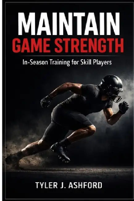 Maintain game strength: In-season training for skill players by Tyler J. Ashford