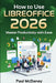 How to Use LibreOffice 2026: The Complete Step-by-Step Guide for Students, Professionals, and Seniors to Master Word Processing, Spreadsheets, Present by Paul McDaney