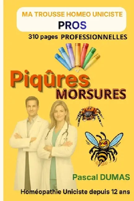 Piqûres et Morsures - VERSION PROFESSIONNELS DE SANTÉ: 310 pages - 50 remèdes - 43 tableaux de différenciation - Arbres décisionnels - Matière médical by Pascal Dumas