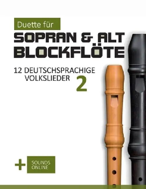Duette für Sopran & Alt Blockflöte - 12 deutschsprachige Volkslieder 2: + Sounds Online by Bettina Schipp, Reynhard Boegl