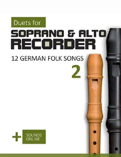 Duets for Soprano & Alto Recorder - 12 german Folk Songs 2: + Sounds Online by Bettina Schipp, Reynhard Boegl