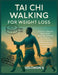 Tai Chi Walking for Weight Loss: A Gentle, Proven Mind-Body Walking Method to Burn Fat, Reduce Stress, Improve Balance, and Lose Weight Naturally by Solomon V
