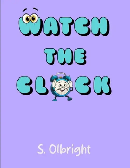 Watch The Clock by S. Olbright