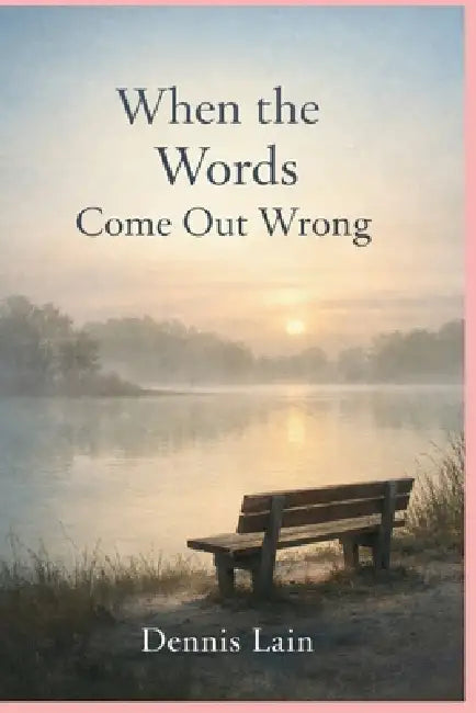 When The Words Come Out Wrong by Dennis Lain
