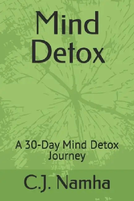 Mind Detox: A 30-Day Mind Detox Journey by C. J. Namha