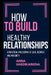 How to Build Healthy Relationships: A Practical Philosophy of Love, Respect, and Maturity by Anna Hardikainena