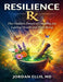 Resilience Rx: The Hidden Power of Healing for Lasting Health and Well-Being by Jordan Ellis