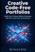 Creative Code-Free Portfolios: Build Your Unique Online Showcase with No-Code Tools to Stand Out by Nuno Silva